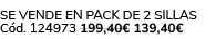 Se vende en pack de 2 sillas C d. 124973 199,40€ 139,40€
