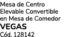 Mesa de Centro Elevable Convertible en Mesa de Comedor VEGAS C d. 128142