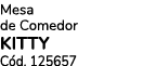 Mesa de Comedor KITTY C d. 125657