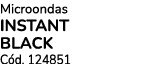 Microondas INSTANT BLACk C d. 124851