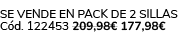 Se vende en pack de 2 sillas C d. 122453 209,98€ 177,98€