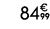 84€ 99
