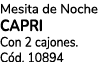 Mesita de Noche CAPRI Con 2 cajones. C d. 10894