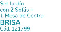 Set Jard n con 2 Sof s + 1 Mesa de Centro BRISA C d. 121799