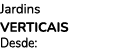 Jardins Verticais Desde:
