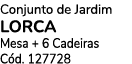 Conjunto de Jardim LORCA Mesa + 6 Cadeiras C d. 127728