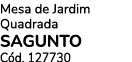 Mesa de Jardim Quadrada SAGUNTO C d. 127730 