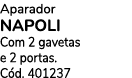 Aparador NAPOLI Com 2 gavetas e 2 portas. C d. 401237