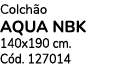 Colch o AQUA NBK 140x190 cm. C d. 127014