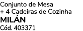 Conjunto de Mesa + 4 Cadeiras de Cozinha MIL N C d. 403371 