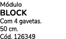 M dulo Block Com 4 gavetas. 50 cm. C d. 126349