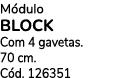 M dulo Block Com 4 gavetas. 70 cm. C d. 126351