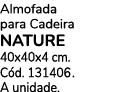 Almofada para Cadeira NATURE 40x40x4 cm. C d. 131406 . A unidade.