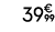 39€ 99