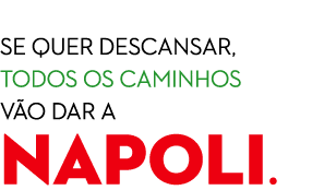  SE QUER DESCANSAR, TODOS OS CAMINHOS V O DAR A NAPOLI.