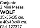 Conjunto 2 Mini Mesas WOLF 35x35x35 cm. e 40x40x40 cm. C d. 127327