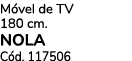 M vel de TV 180 cm. NOLA C d. 117506
