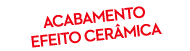 Acabamento efeito cer mica