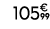 105€ 99