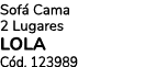 Sof Cama 2 Lugares LOLA C d. 123989