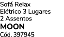Sof Relax El trico 3 Lugares 2 Assentos MOON C d. 397945