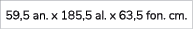 59,5 an. x 185,5 al. x 63,5 fon. cm.