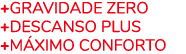 +GRAVIDADE ZERO +DESCANSO PLUS +M XIMO CONFORTo