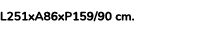 L251xA86xP159/90 cm.