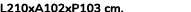 L210xA102xP103 cm. 