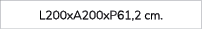 L200xA200xP61,2 cm.