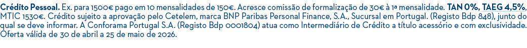 Cr dito Pessoal. Ex. para 1500€ pago em 10 mensalidades de 150€. Acresce comiss o de formaliza o de 30€   1ª mensali...