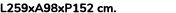 L259xA98xP152 cm. 