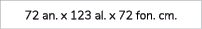 72 an. x 123 al. x 72 fon. cm.