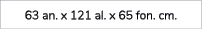 63 an. x 121 al. x 65 fon. cm.