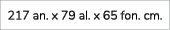 217 an. x 79 al. x 65 fon. cm. 