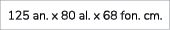 125 an. x 80 al. x 68 fon. cm. 