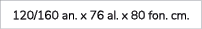 120/160 an. x 76 al. x 80 fon. cm.