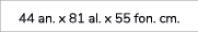 44 an. x 81 al. x 55 fon. cm.