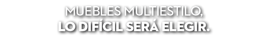 Muebles multiestilo, lo dif cil ser elegir. 