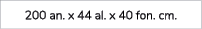 200 an. x 44 al. x 40 fon. cm.
