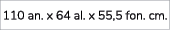 110 an. x 64 al. x 55,5 fon. cm. 