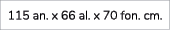 115 an. x 66 al. x 70 fon. cm. 