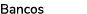 Bancos