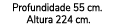 Profundidade 55 cm. Altura 224 cm.