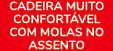 CADEIRA MUITO CONFORT VEL COM MOLAS NO ASSENTO