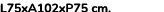 L75xA102xP75 cm.