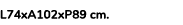 L74xA102xP89 cm. 