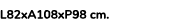 L82xA108xP98 cm. 