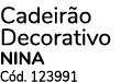 Cadeir o Decorativo NINA C d. 123991