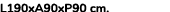 L190xA90xP90 cm. 